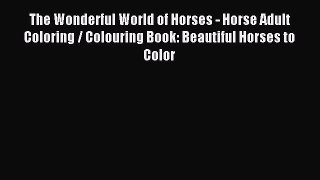 Read The Wonderful World of Horses - Horse Adult Coloring / Colouring Book: Beautiful Horses