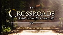 Crossroads: Great Choices for a Great Life Day 23 - Wise Precautions
