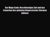 Download Der Maya Code: Beschleunigte Zeit und das Erwachen des globalen Bewusstseins (German
