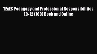 Read Book TExES Pedagogy and Professional Responsibilities EC-12 (160) Book and Online ebook