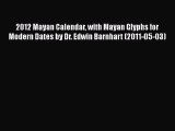 Read 2012 Mayan Calendar with Mayan Glyphs for Modern Dates by Dr. Edwin Barnhart (2011-05-03)