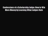 Read Book Confessions of a Scholarship Judge: How to Win More Money by Learning What Judges
