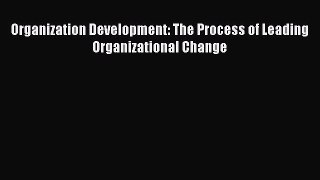 Download Organization Development: The Process of Leading Organizational Change Free Books