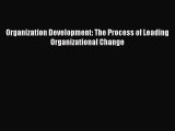 Download Organization Development: The Process of Leading Organizational Change Free Books