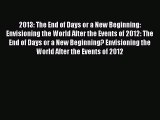 Read 2013: The End of Days or a New Beginning: Envisioning the World After the Events of 2012: