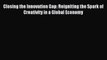[Read PDF] Closing the Innovation Gap: Reigniting the Spark of Creativity in a Global Economy
