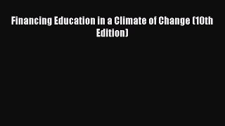 Read Book Financing Education in a Climate of Change (10th Edition) E-Book Free