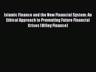 PDF Islamic Finance and the New Financial System: An Ethical Approach to Preventing Future
