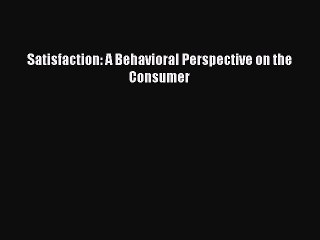 PDF Satisfaction: A Behavioral Perspective on the Consumer PDF Book Free