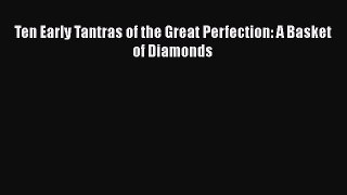 [Download] Ten Early Tantras of the Great Perfection: A Basket of Diamonds Free Books