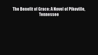 [Read PDF] The Benefit of Grace: A Novel of Pikeville Tennessee  Full EBook