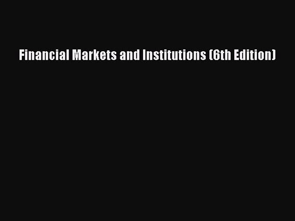 Download Financial Markets and Institutions (6th Edition) Free Books