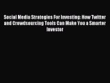 Read Social Media Strategies For Investing: How Twitter and Crowdsourcing Tools Can Make You