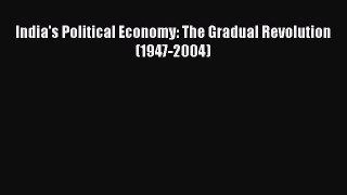 Download India's Political Economy: The Gradual Revolution (1947-2004) Read Online