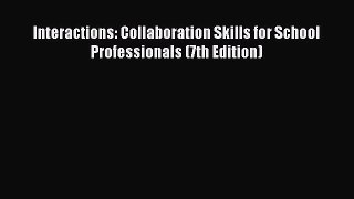 Read Book Interactions: Collaboration Skills for School Professionals (7th Edition) ebook textbooks
