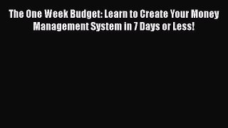 Read Book The One Week Budget: Learn to Create Your Money Management System in 7 Days or Less!