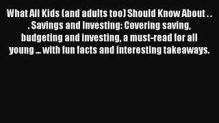 Read Book What All Kids (and adults too) Should Know About . . . Savings and Investing: Covering