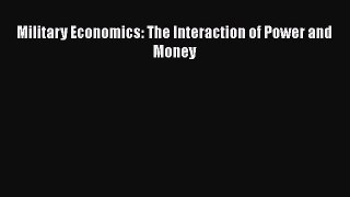 Download Military Economics: The Interaction of Power and Money PDF Book Free