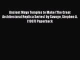 Read Ancient Maya Temples to Make (The Great Architectural Replica Series) by Savage Stephen