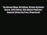 Read The Ancient Maya 6th Edition: Written by Robert Sharer 2005 Edition (6th Edition) Publisher: