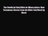 [Download] The Unofficial Holy Bible for Minecrafters: New Testament: Stories from the Bible