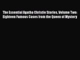 Read Books The Essential Agatha Christie Stories Volume Two: Eighteen Famous Cases from the
