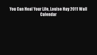 [Read] You Can Heal Your Life Louise Hay 2011 Wall Calendar E-Book Free