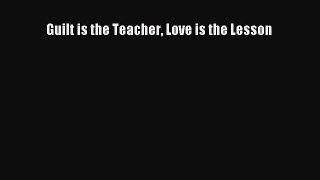 [Read] Guilt is the Teacher Love is the Lesson ebook textbooks