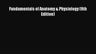 Read Fundamentals of Anatomy & Physiology (9th Edition) Ebook Free