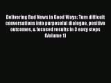 Read Delivering Bad News in Good Ways: Turn difficult conversations into purposeful dialogue