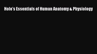 Read Hole's Essentials of Human Anatomy & Physiology Ebook Online
