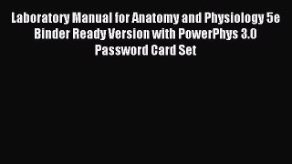 Read Laboratory Manual for Anatomy and Physiology 5e Binder Ready Version with PowerPhys 3.0