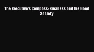 Read The Executive's Compass: Business and the Good Society Ebook Free