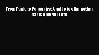 [Read] From Panic to Pageantry: A guide to eliminating panic from your life E-Book Free
