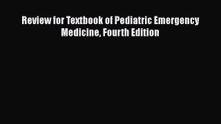 Read Review for Textbook of Pediatric Emergency Medicine Fourth Edition Ebook Free