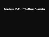 Download Apocalypse 12 - 21 - 12: The Mayan Prophecies Ebook Free