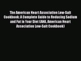 Read The American Heart Association Low-Salt Cookbook: A Complete Guide to Reducing Sodium