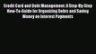 Read Credit Card and Debt Management: A Step-By-Step How-To-Guide for Organizing Debts and