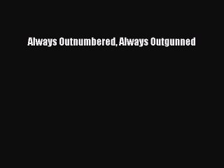 Download Books Always Outnumbered Always Outgunned E-Book Free