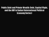 Download Public Debt and Private Wealth: Debt Capital Flight and the IMF in Sudan (International