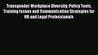 Read Transgender Workplace Diversity: Policy Tools Training Issues and Communication Strategies