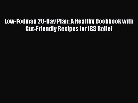 Download Low-Fodmap 28-Day Plan: A Healthy Cookbook with Gut-Friendly Recipes for IBS Relief