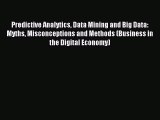 Read Predictive Analytics Data Mining and Big Data: Myths Misconceptions and Methods (Business