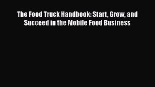 Download The Food Truck Handbook: Start Grow and Succeed in the Mobile Food Business  EBook