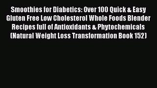 Read Smoothies for Diabetics: Over 100 Quick & Easy Gluten Free Low Cholesterol Whole Foods