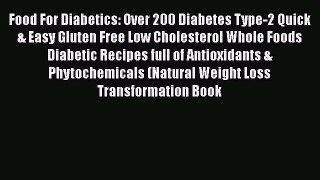 Read Food For Diabetics: Over 200 Diabetes Type-2 Quick & Easy Gluten Free Low Cholesterol