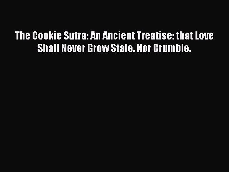 Download The Cookie Sutra: An Ancient Treatise: that Love Shall Never Grow Stale. Nor Crumble.