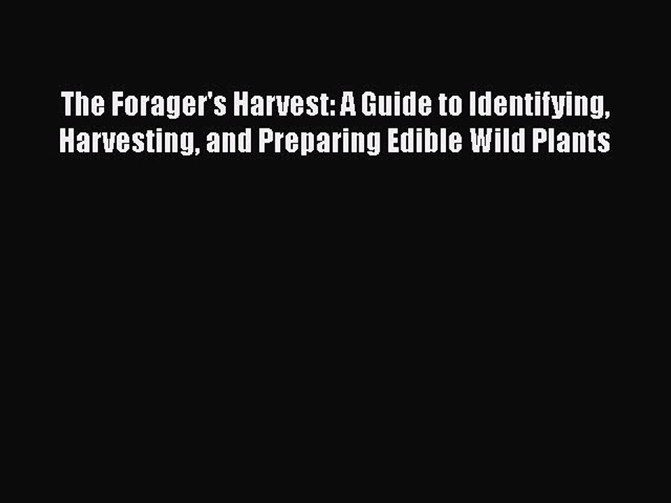 Download The Forager's Harvest: A Guide to Identifying Harvesting and Preparing Edible Wild