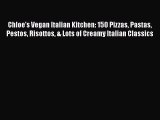 PDF Chloe's Vegan Italian Kitchen: 150 Pizzas Pastas Pestos Risottos & Lots of Creamy Italian