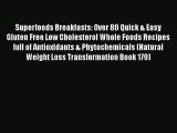 Read Superfoods Breakfasts: Over 80 Quick & Easy Gluten Free Low Cholesterol Whole Foods Recipes